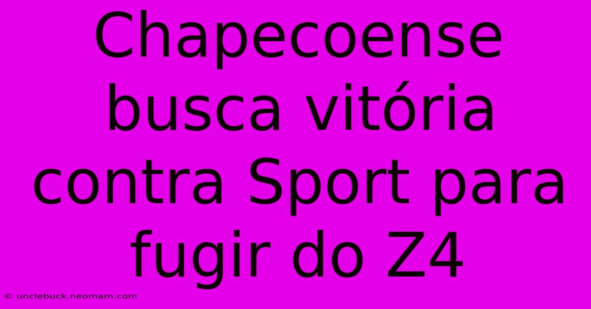 Chapecoense Busca Vitória Contra Sport Para Fugir Do Z4 