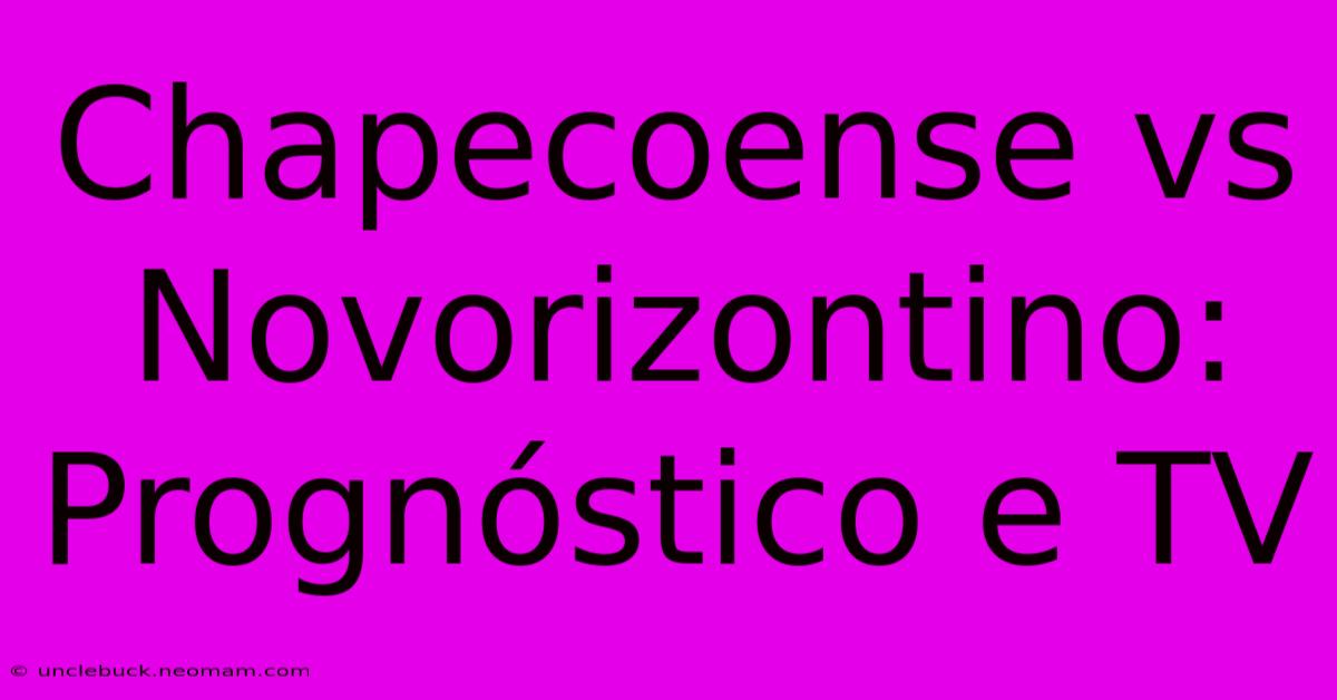 Chapecoense Vs Novorizontino: Prognóstico E TV