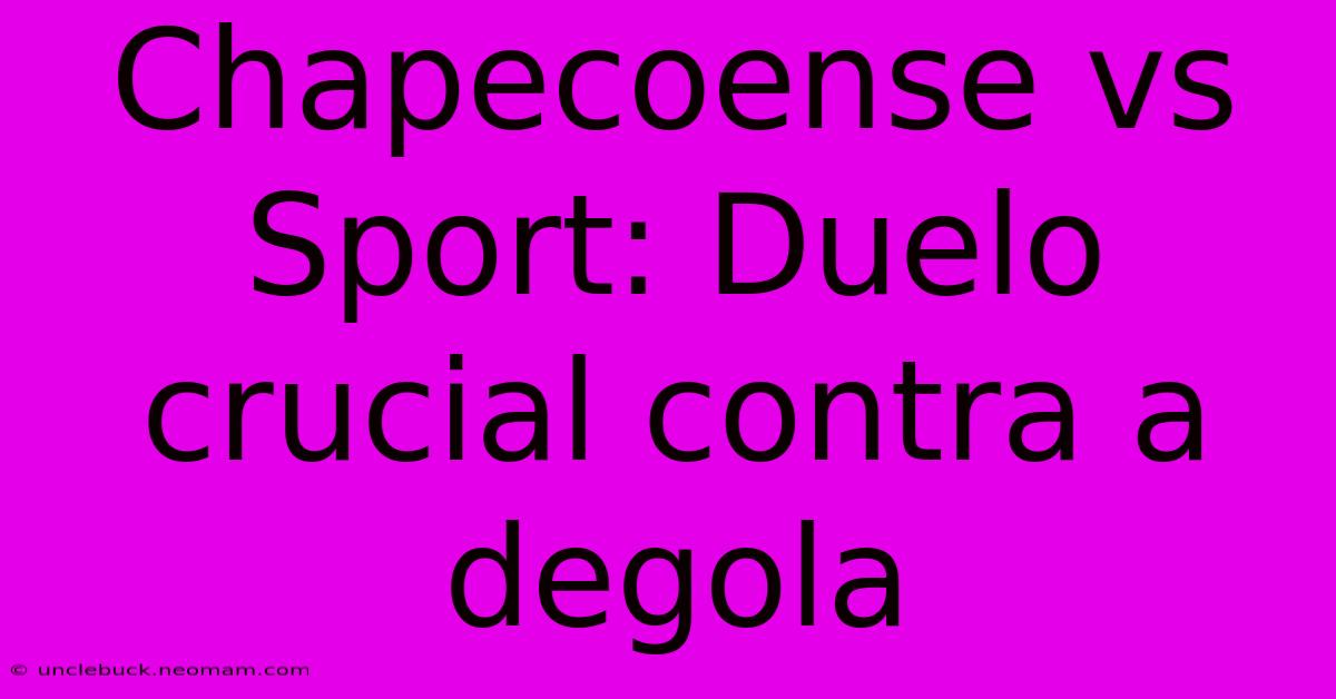 Chapecoense Vs Sport: Duelo Crucial Contra A Degola