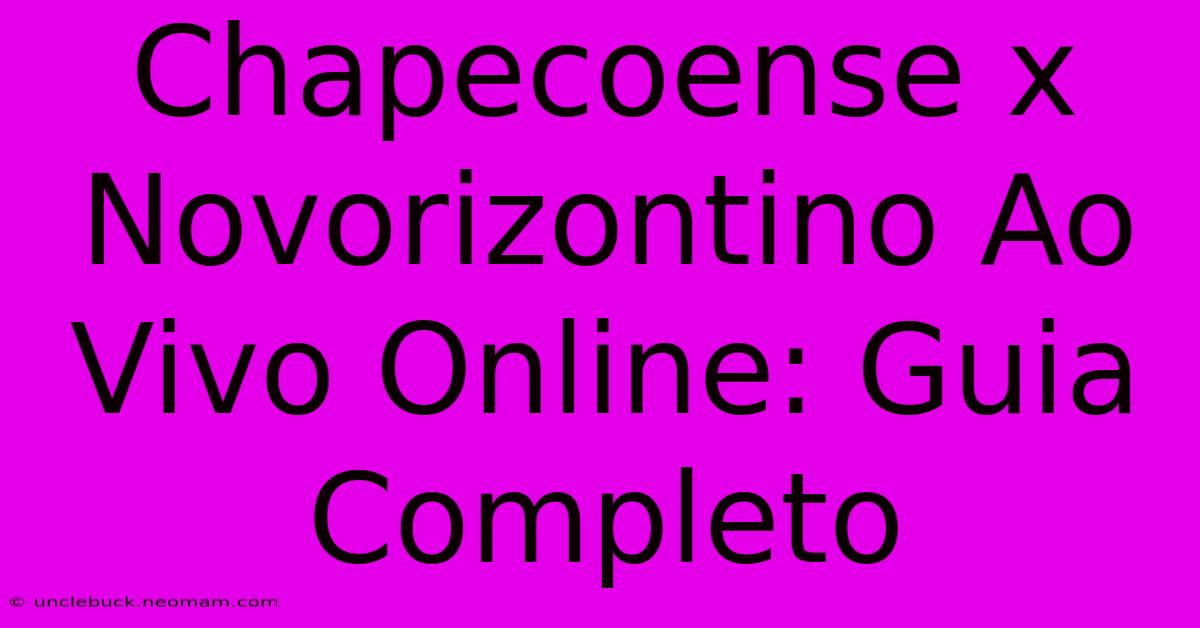 Chapecoense X Novorizontino Ao Vivo Online: Guia Completo