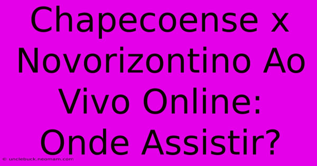 Chapecoense X Novorizontino Ao Vivo Online: Onde Assistir?