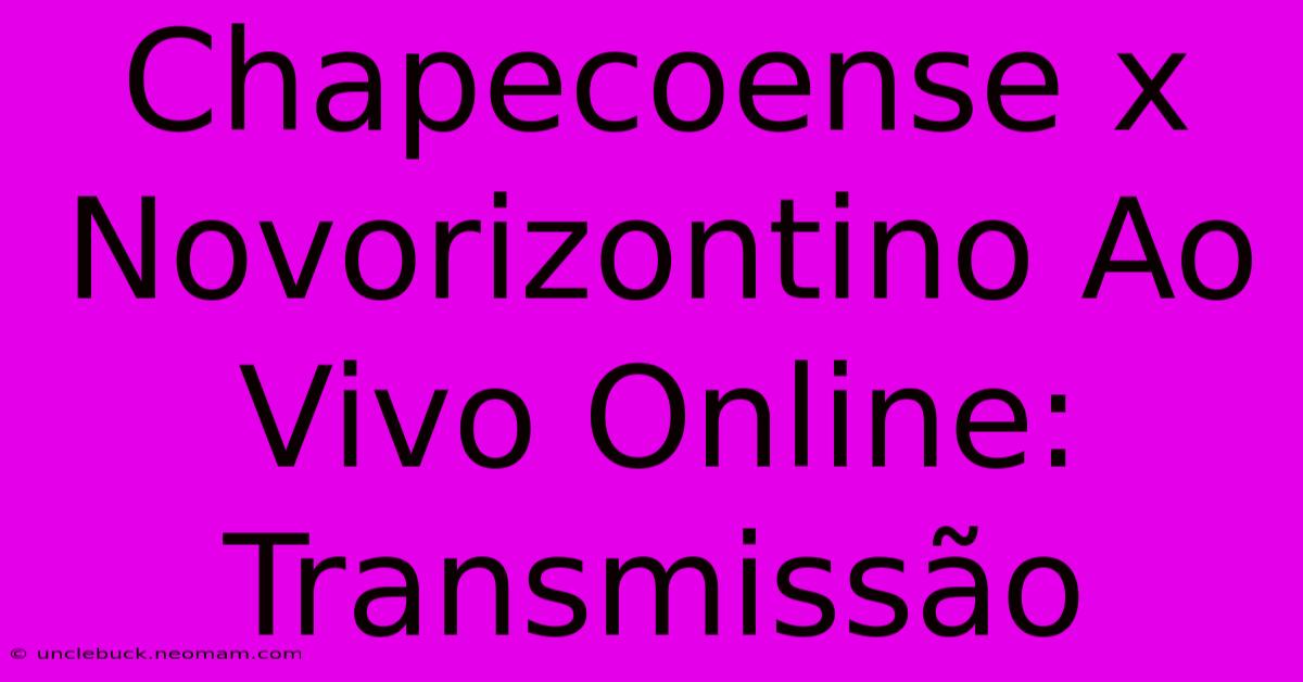 Chapecoense X Novorizontino Ao Vivo Online: Transmissão 