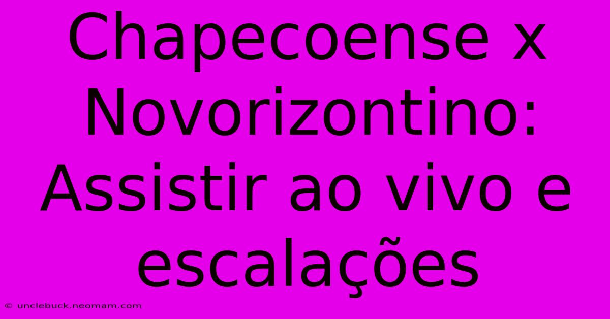 Chapecoense X Novorizontino: Assistir Ao Vivo E Escalações