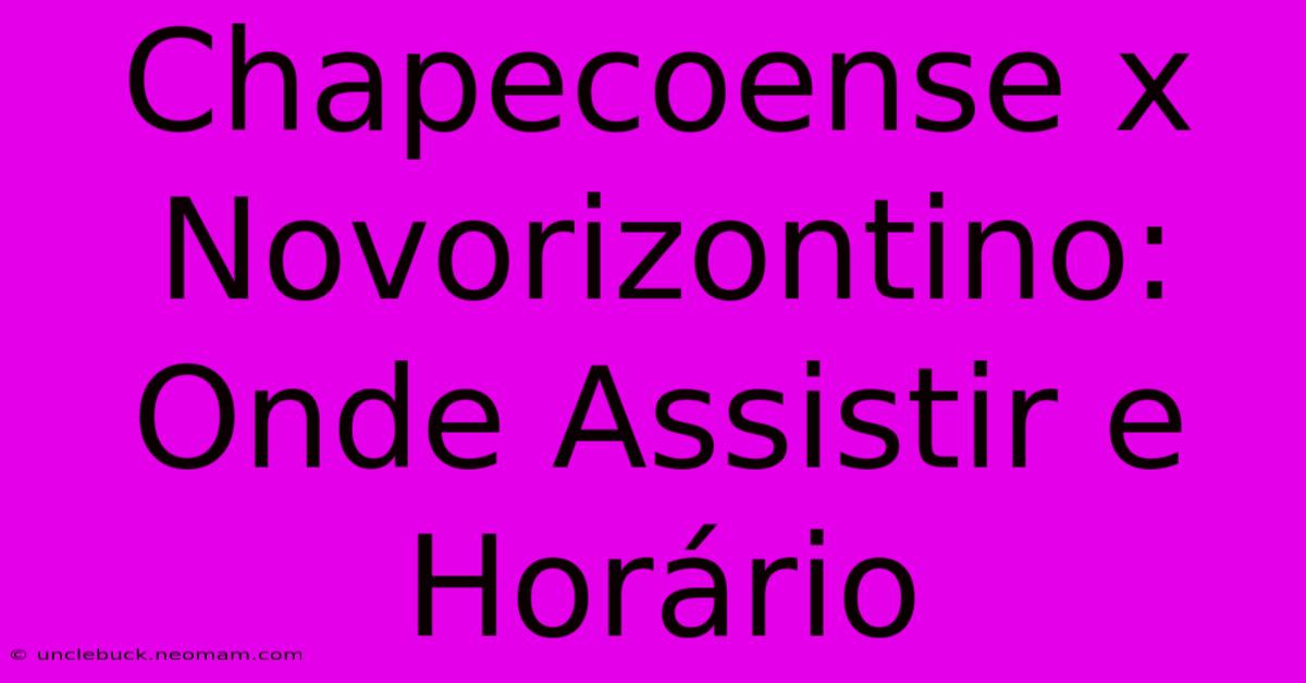 Chapecoense X Novorizontino: Onde Assistir E Horário