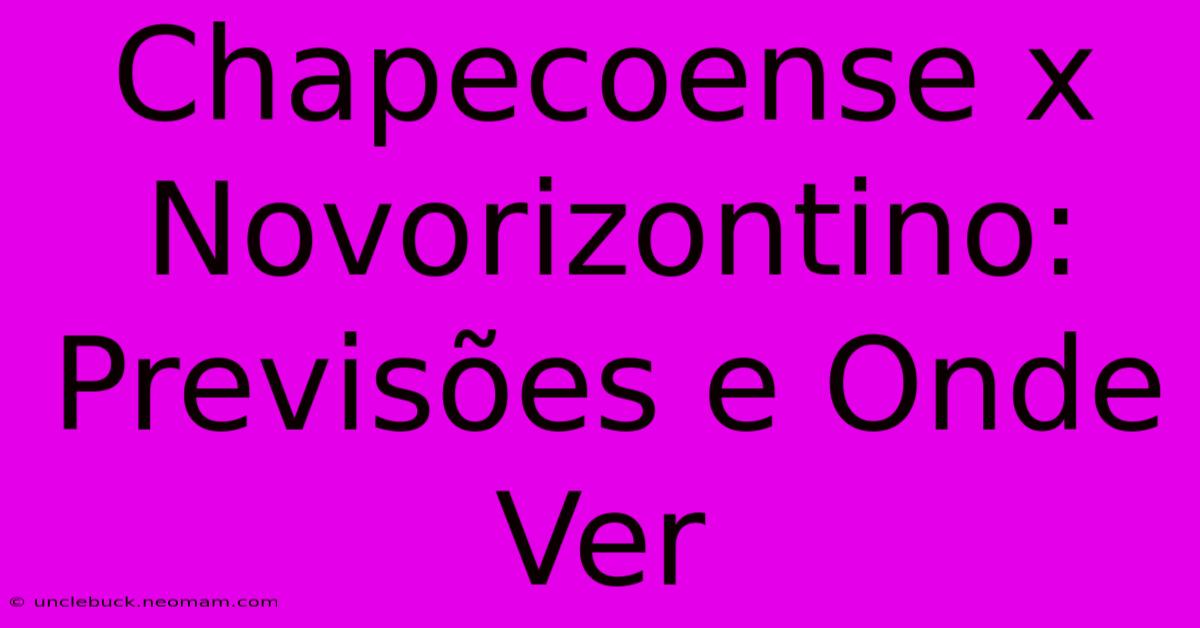 Chapecoense X Novorizontino: Previsões E Onde Ver 