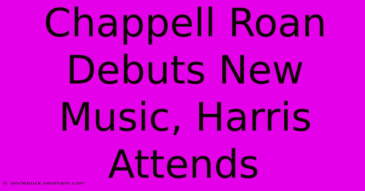 Chappell Roan Debuts New Music, Harris Attends