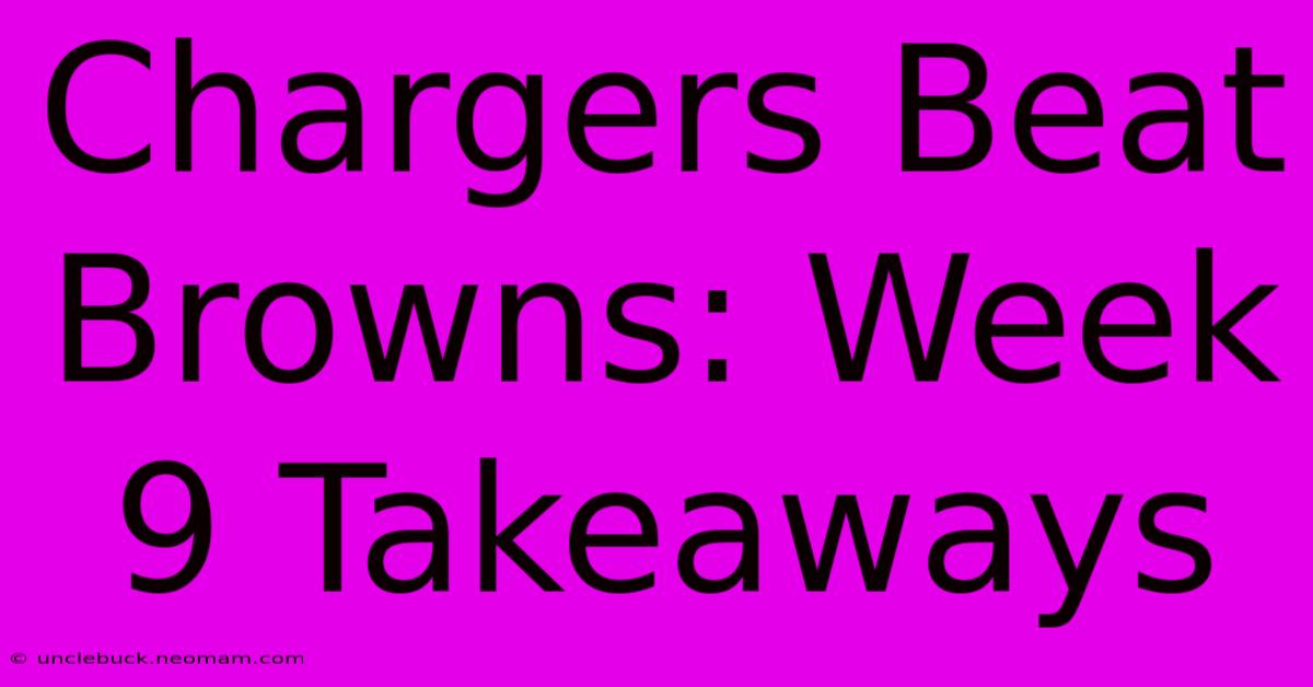 Chargers Beat Browns: Week 9 Takeaways