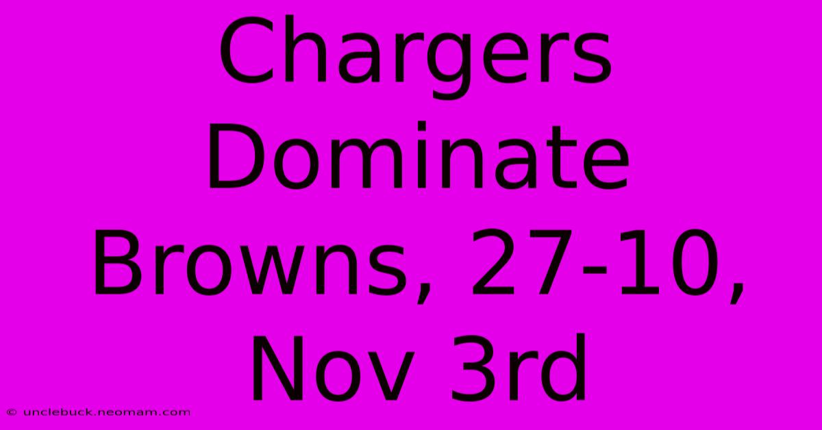 Chargers Dominate Browns, 27-10, Nov 3rd