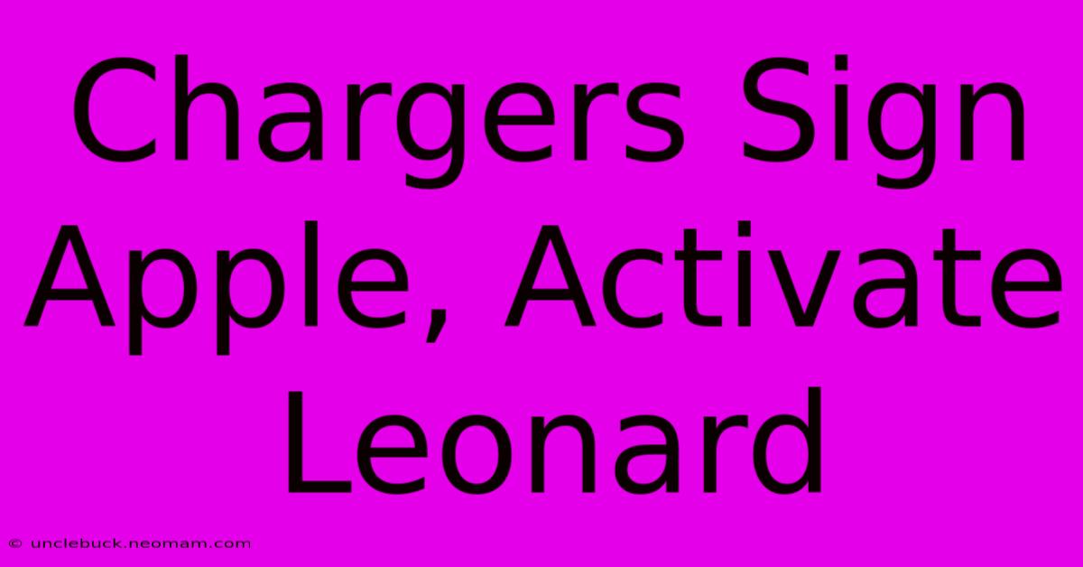 Chargers Sign Apple, Activate Leonard