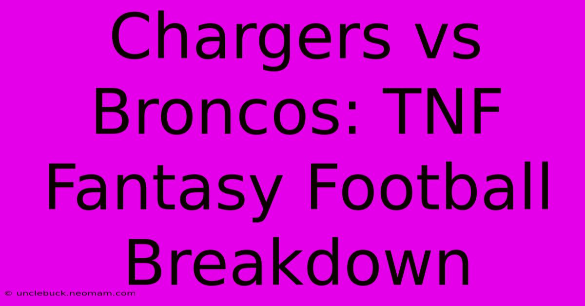 Chargers Vs Broncos: TNF Fantasy Football Breakdown