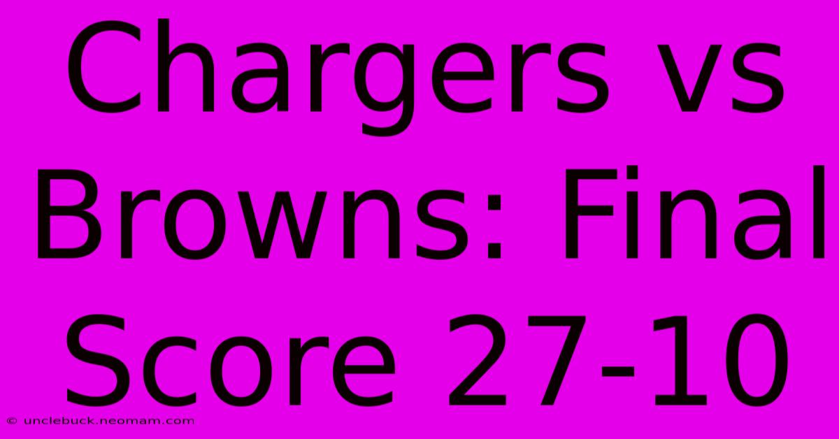 Chargers Vs Browns: Final Score 27-10