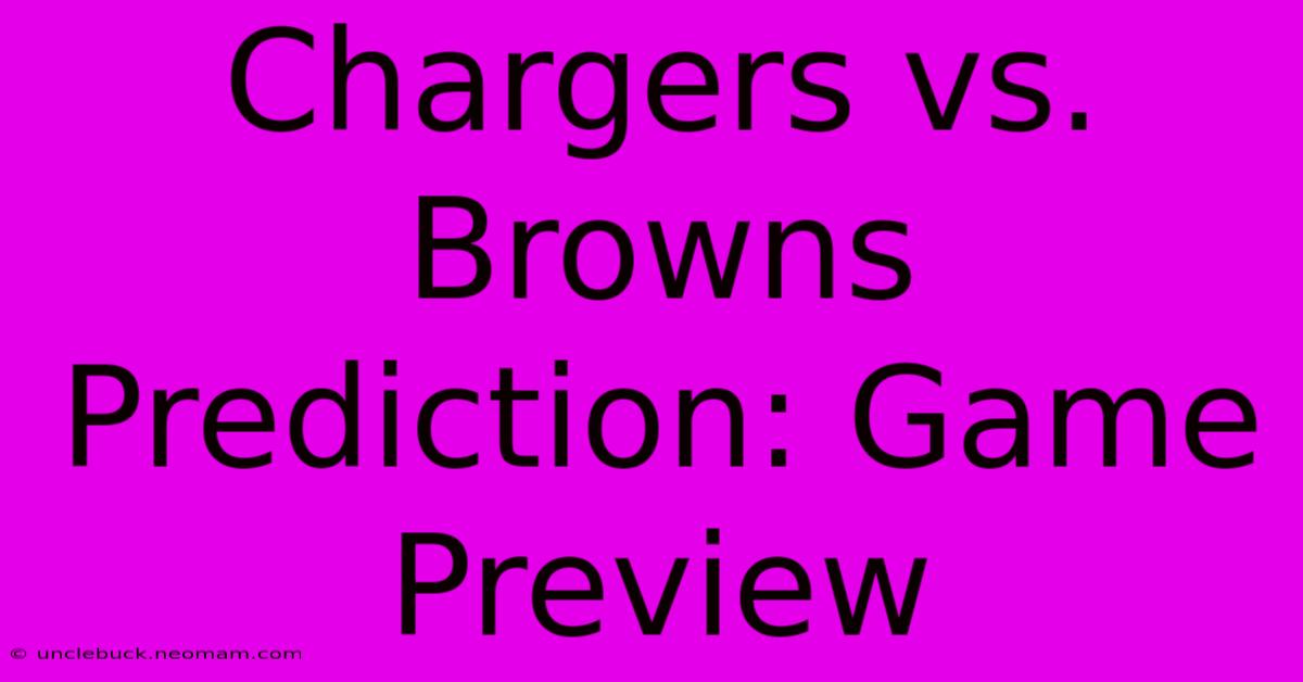 Chargers Vs. Browns Prediction: Game Preview