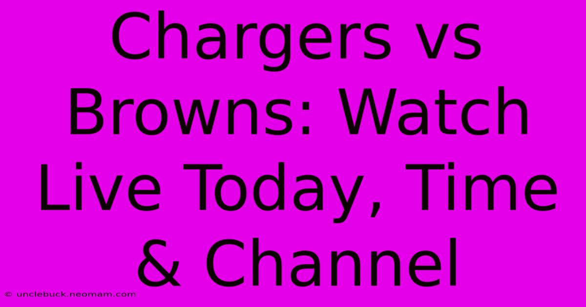 Chargers Vs Browns: Watch Live Today, Time & Channel