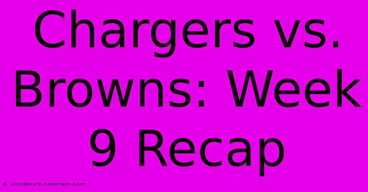 Chargers Vs. Browns: Week 9 Recap