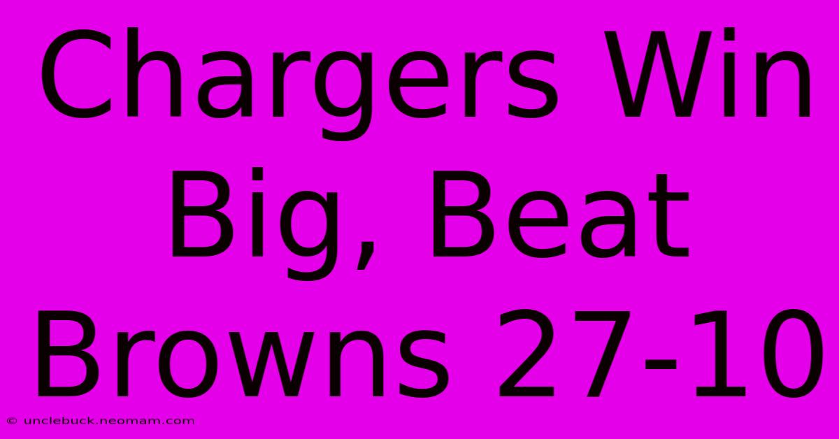 Chargers Win Big, Beat Browns 27-10