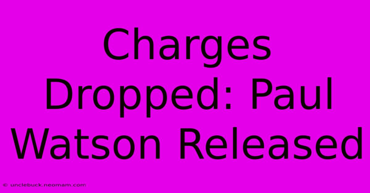 Charges Dropped: Paul Watson Released