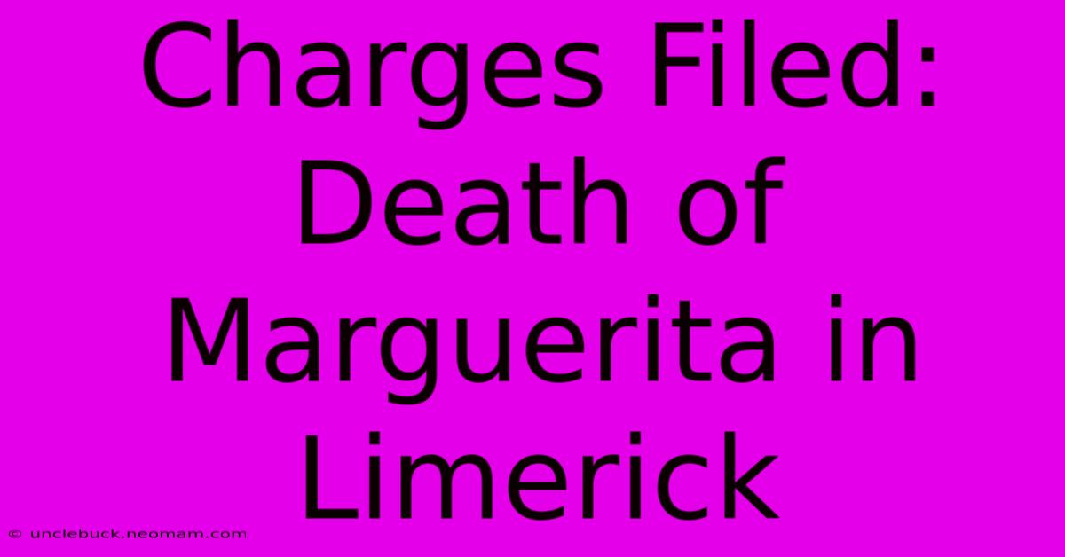 Charges Filed: Death Of Marguerita In Limerick