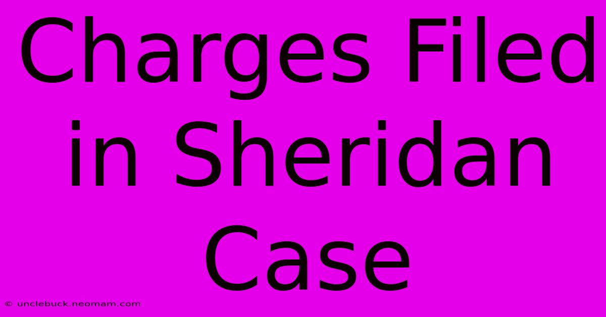 Charges Filed In Sheridan Case