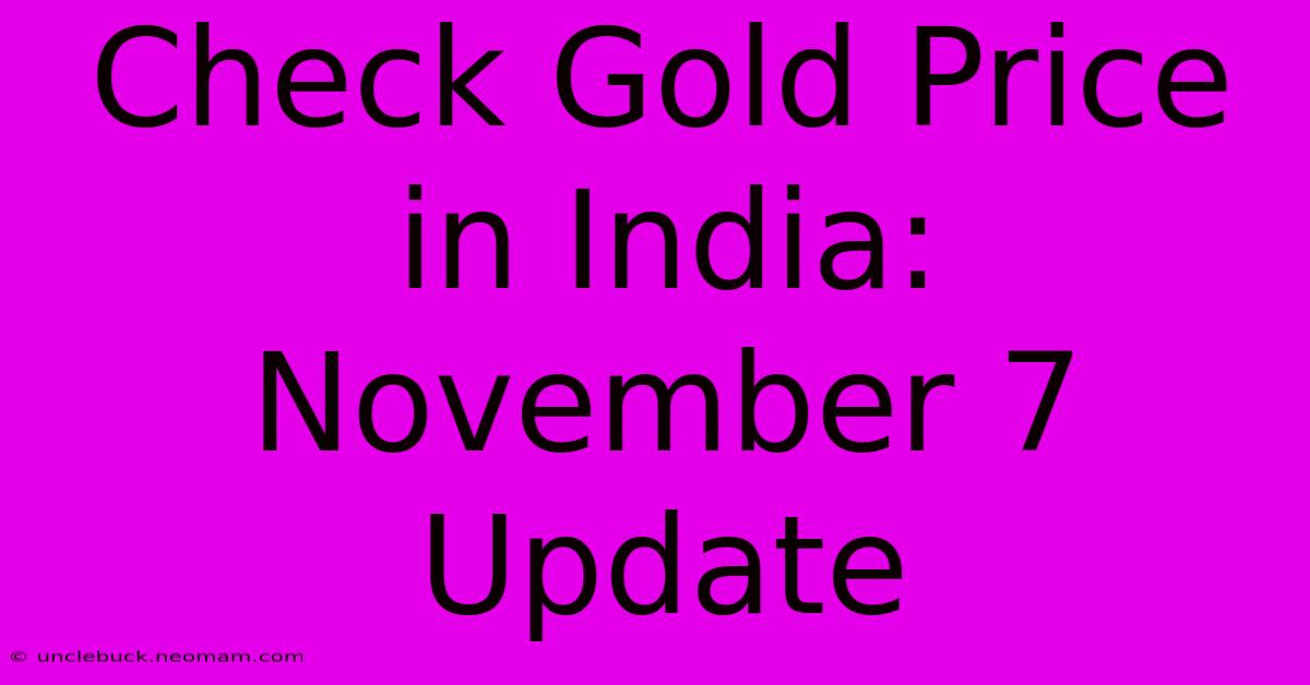 Check Gold Price In India: November 7 Update