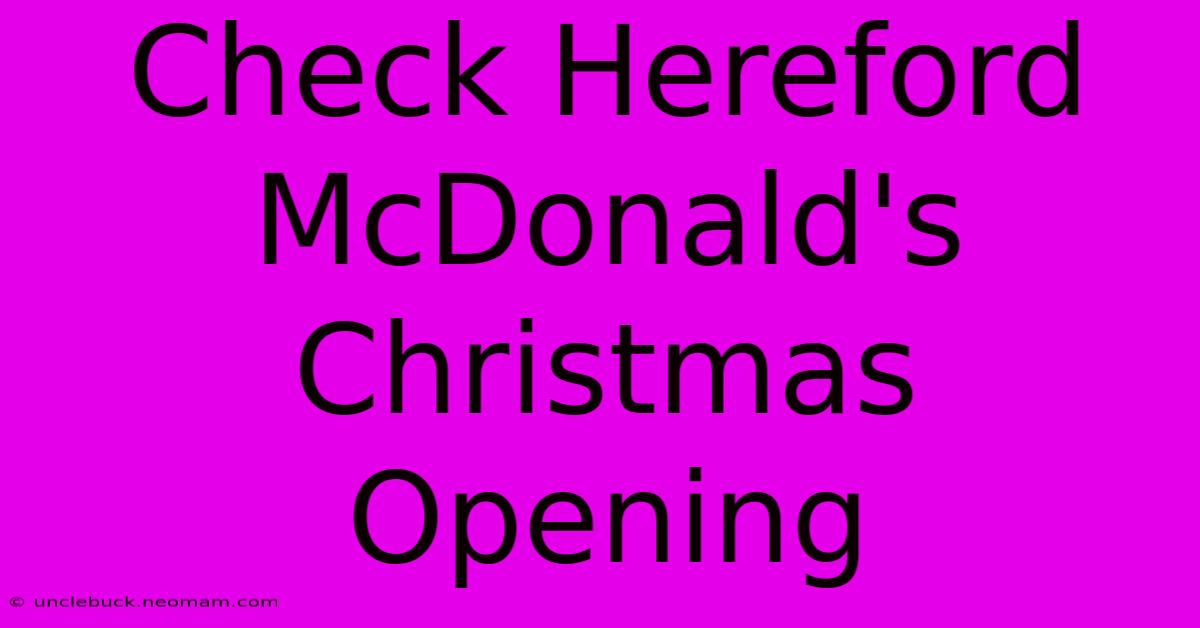 Check Hereford McDonald's Christmas Opening