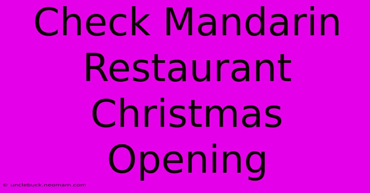 Check Mandarin Restaurant Christmas Opening