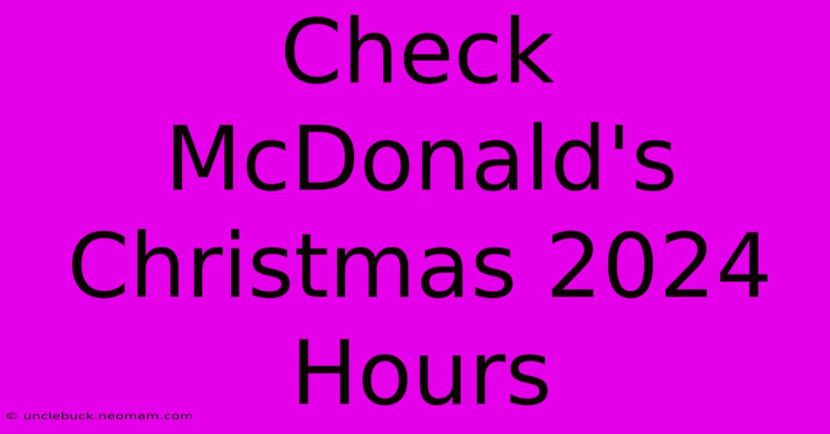 Check McDonald's Christmas 2024 Hours