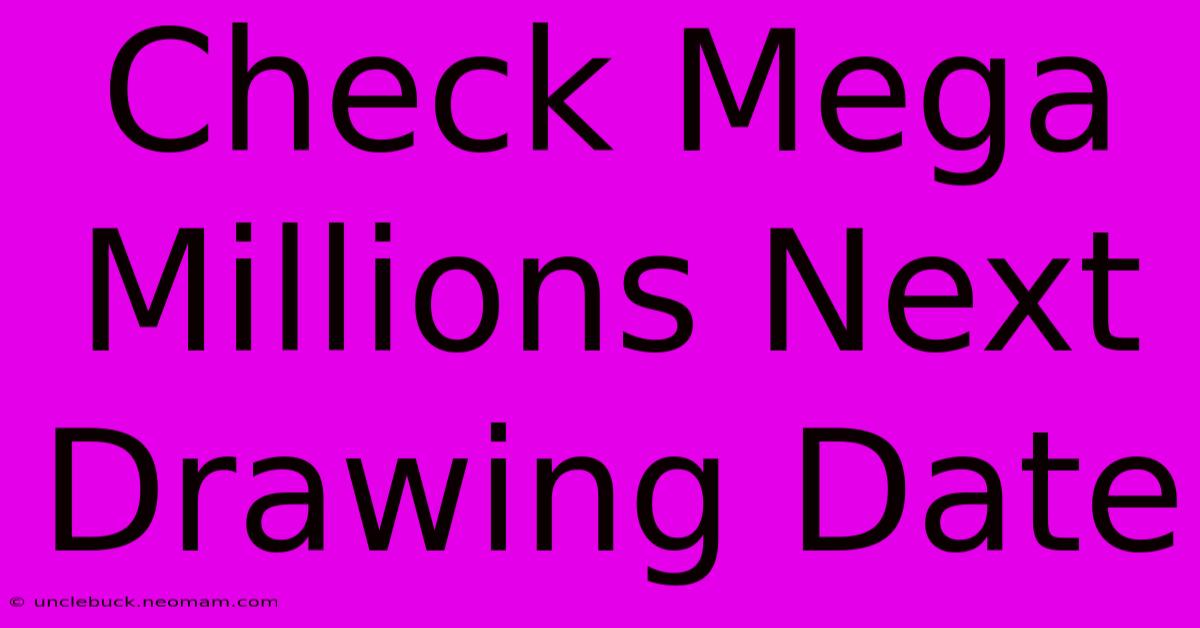 Check Mega Millions Next Drawing Date