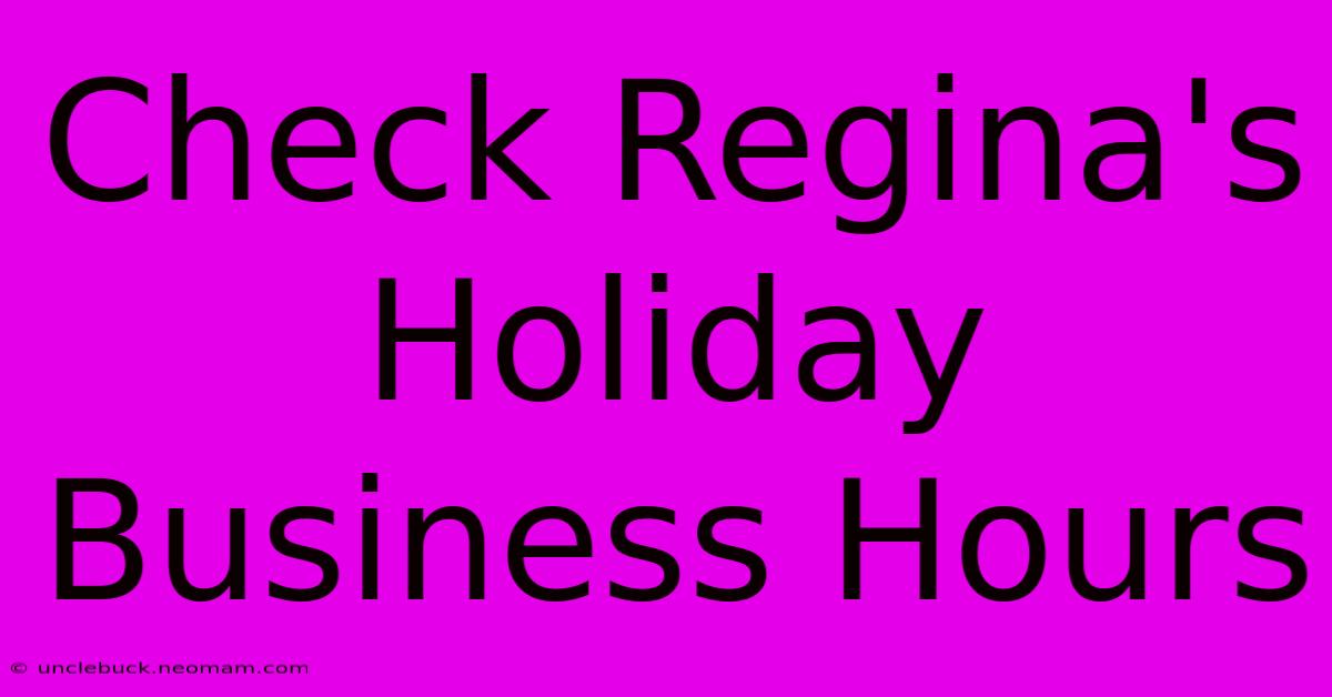 Check Regina's Holiday Business Hours