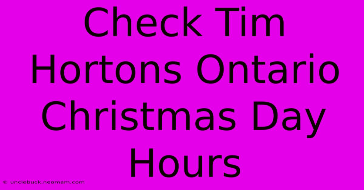 Check Tim Hortons Ontario Christmas Day Hours