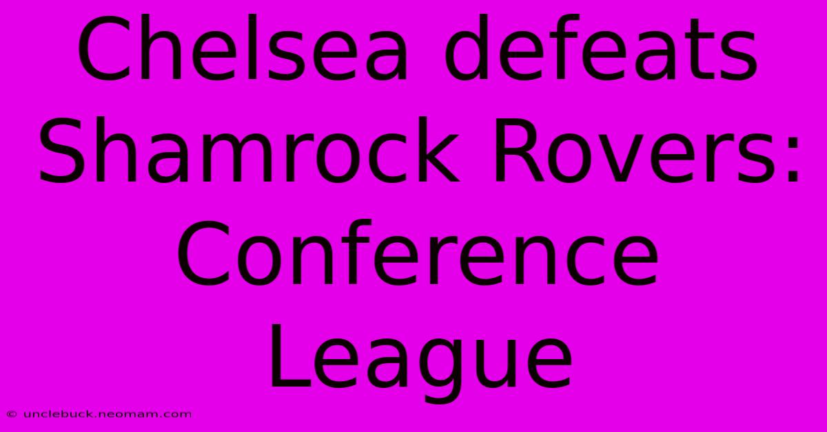 Chelsea Defeats Shamrock Rovers: Conference League