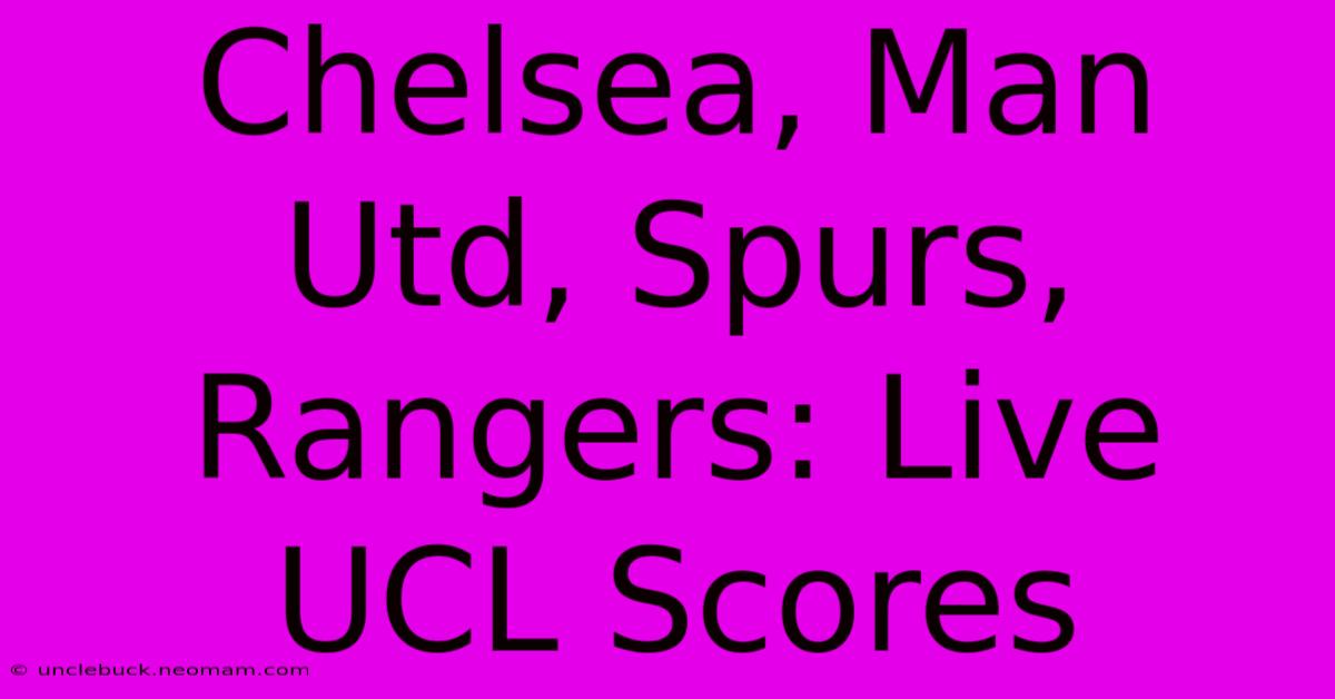 Chelsea, Man Utd, Spurs, Rangers: Live UCL Scores