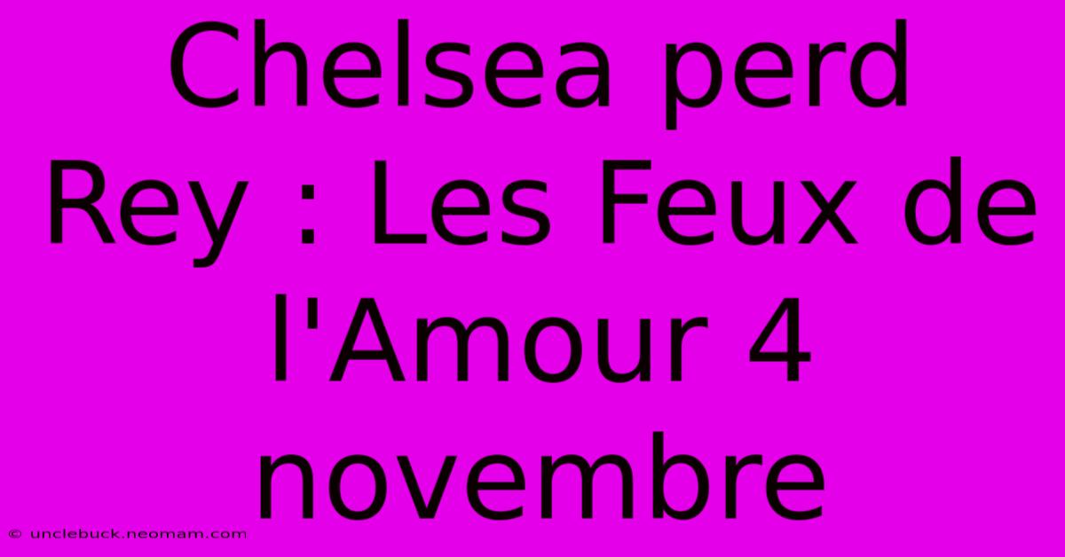 Chelsea Perd Rey : Les Feux De L'Amour 4 Novembre