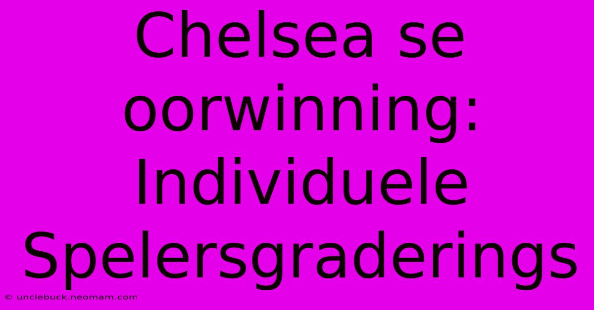 Chelsea Se Oorwinning:  Individuele Spelersgraderings