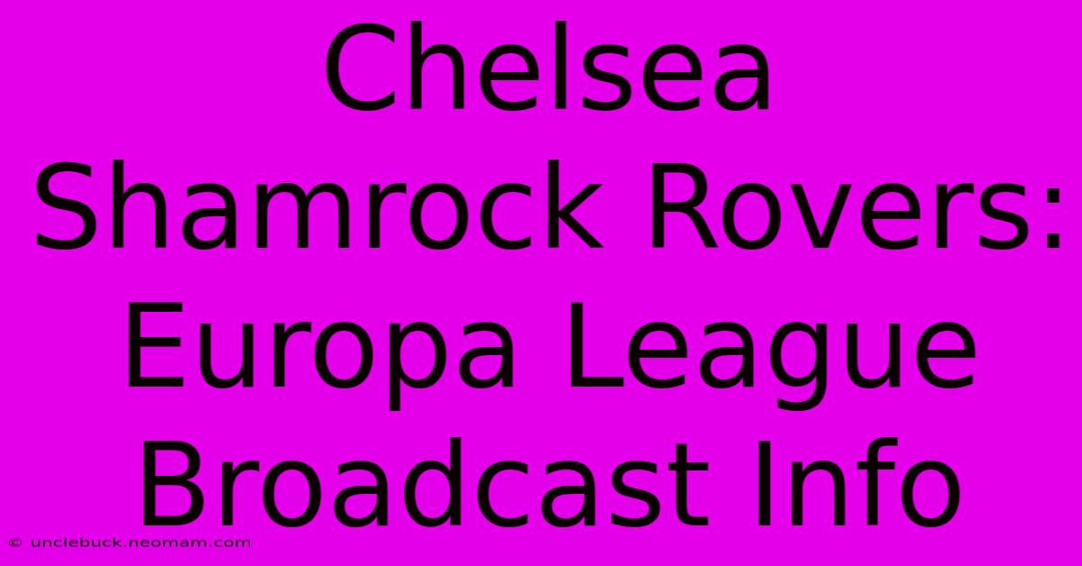 Chelsea Shamrock Rovers: Europa League Broadcast Info