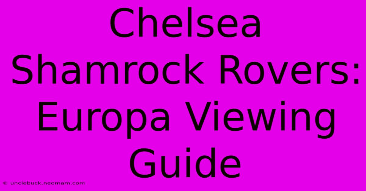 Chelsea Shamrock Rovers: Europa Viewing Guide