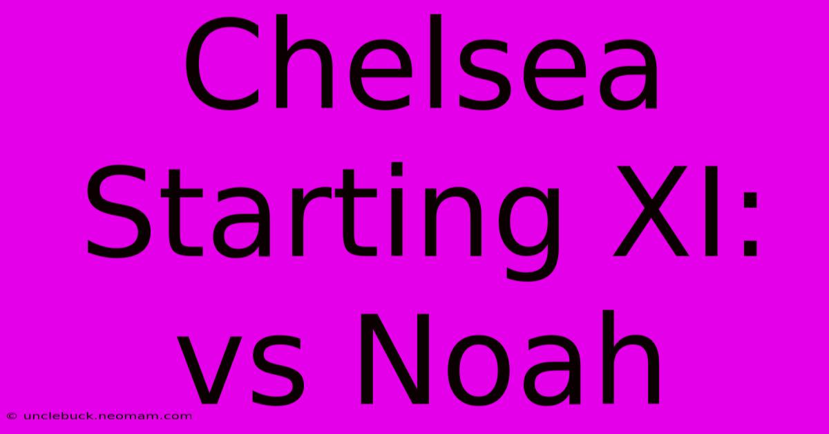 Chelsea Starting XI: Vs Noah