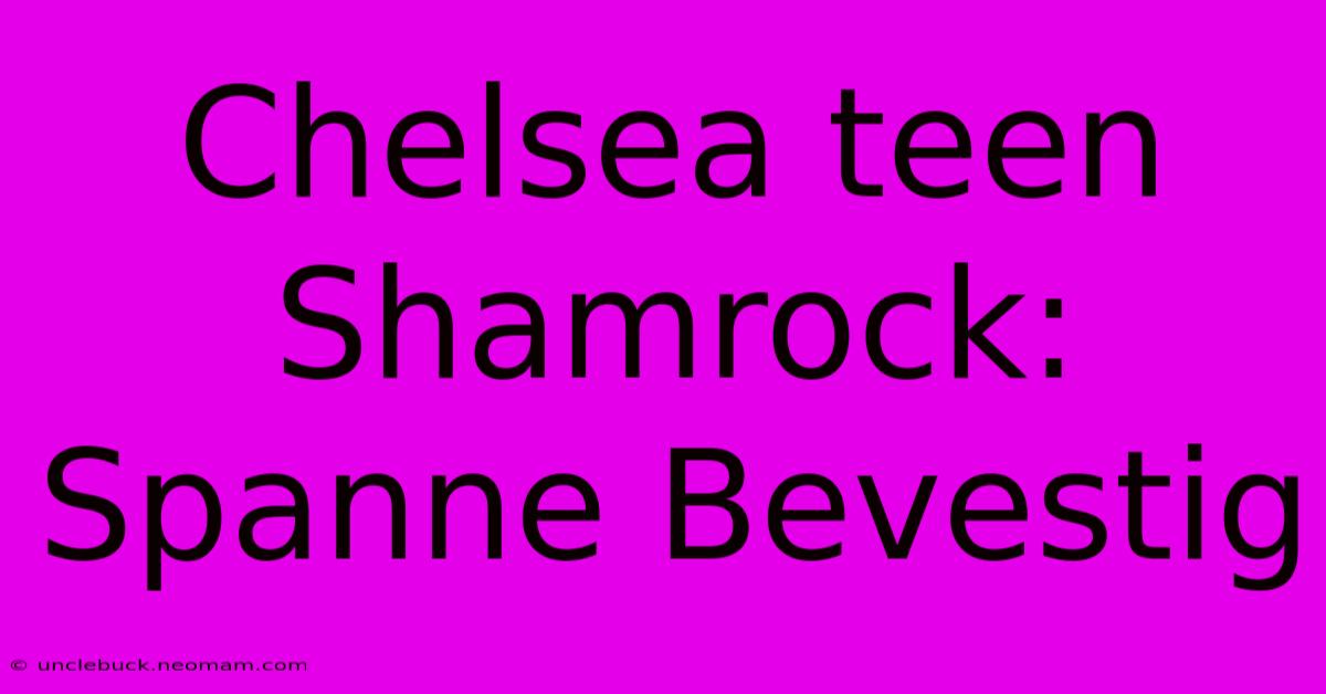 Chelsea Teen Shamrock: Spanne Bevestig