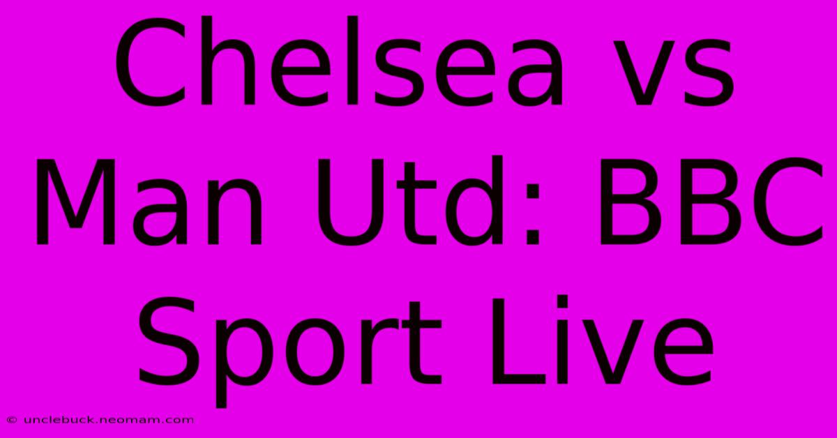 Chelsea Vs Man Utd: BBC Sport Live