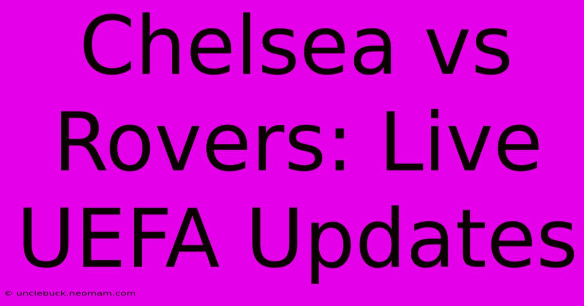 Chelsea Vs Rovers: Live UEFA Updates