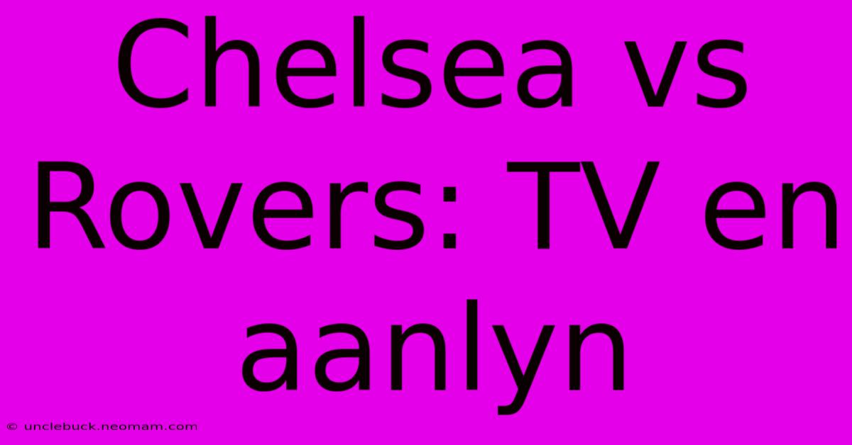 Chelsea Vs Rovers: TV En Aanlyn