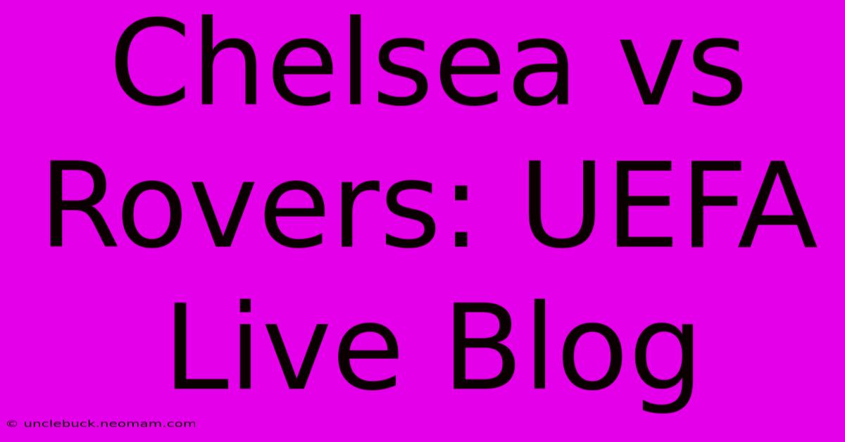 Chelsea Vs Rovers: UEFA Live Blog