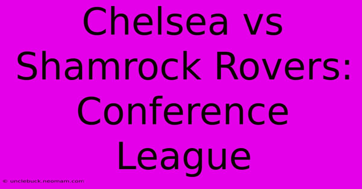 Chelsea Vs Shamrock Rovers: Conference League