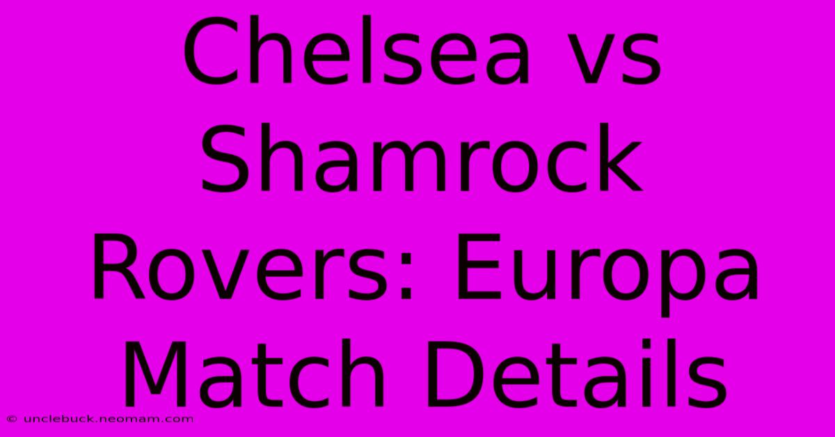 Chelsea Vs Shamrock Rovers: Europa Match Details