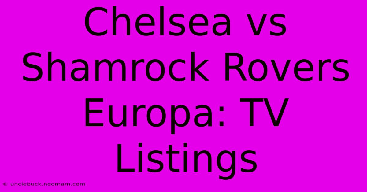 Chelsea Vs Shamrock Rovers Europa: TV Listings