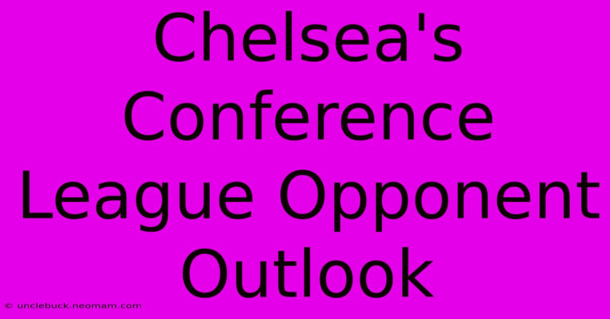 Chelsea's Conference League Opponent Outlook