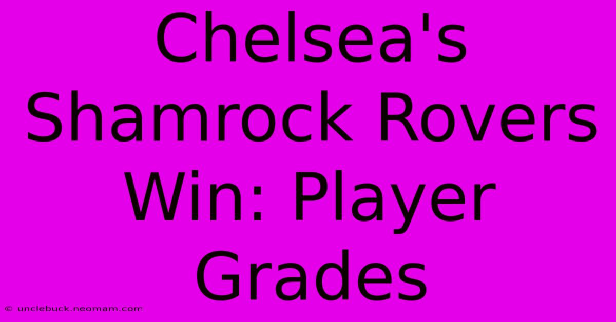 Chelsea's Shamrock Rovers Win: Player Grades