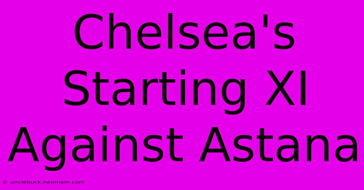 Chelsea's Starting XI Against Astana