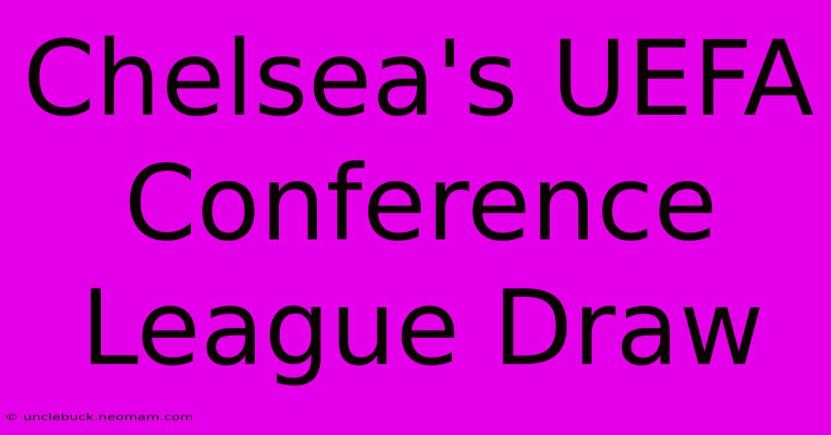 Chelsea's UEFA Conference League Draw