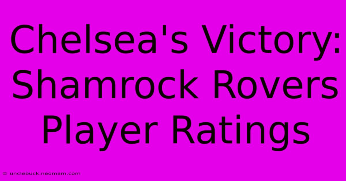 Chelsea's Victory: Shamrock Rovers Player Ratings