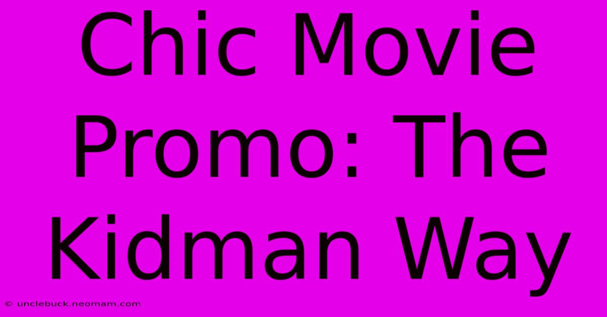 Chic Movie Promo: The Kidman Way